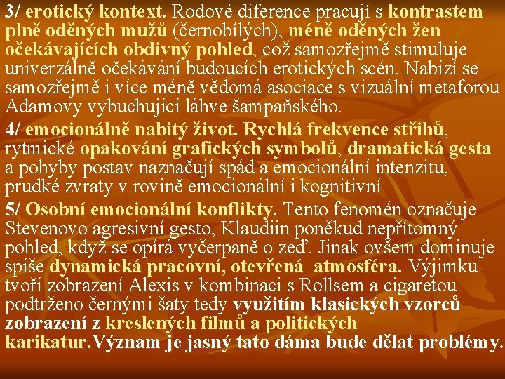 3/ erotický kontext. Rodové diference pracují s kontrastem plně oděných mužů (černobílých), méně oděných