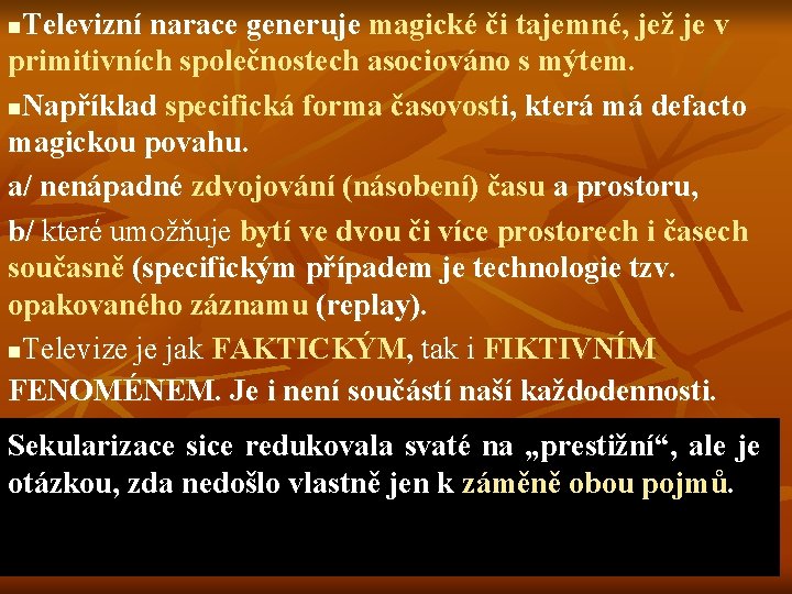 Televizní narace generuje magické či tajemné, jež je v primitivních společnostech asociováno s mýtem.