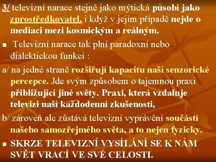 3/ televizní narace stejně jako mýtická působí jako zprostředkovatel, i když v jejím případě