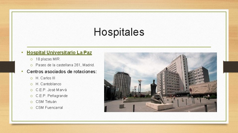 Hospitales • Hospital Universitario La Paz o 18 plazas MIR. o Paseo de la