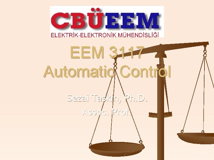 EEM 3117 Automatic Control Sezai Taskin, Ph. D. Assoc. Prof. 1 