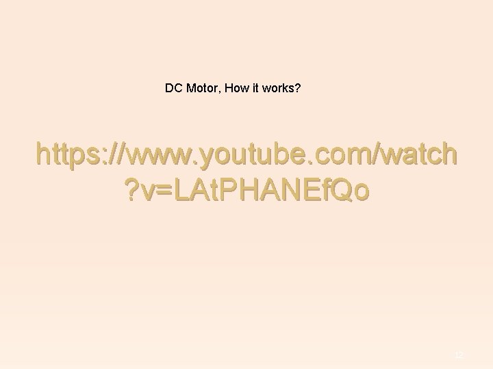 DC Motor, How it works? https: //www. youtube. com/watch ? v=LAt. PHANEf. Qo 12