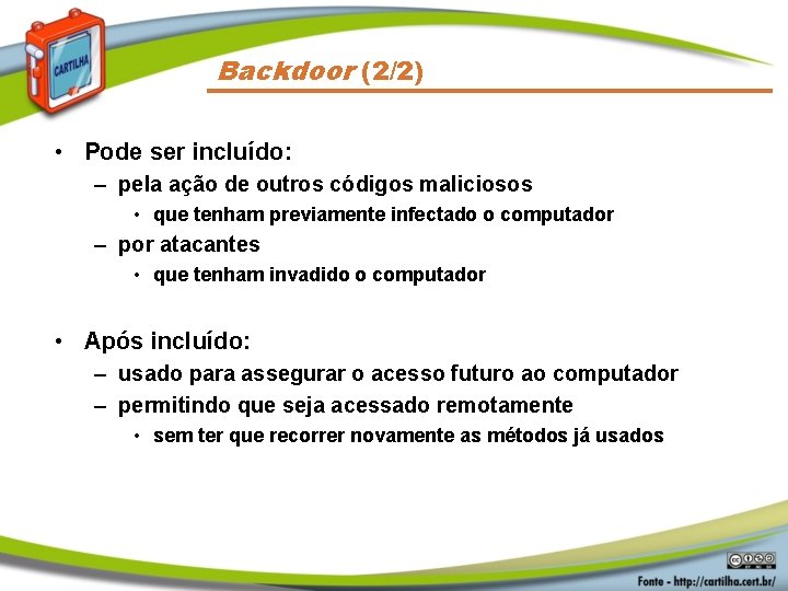 Backdoor (2/2) • Pode ser incluído: – pela ação de outros códigos maliciosos •