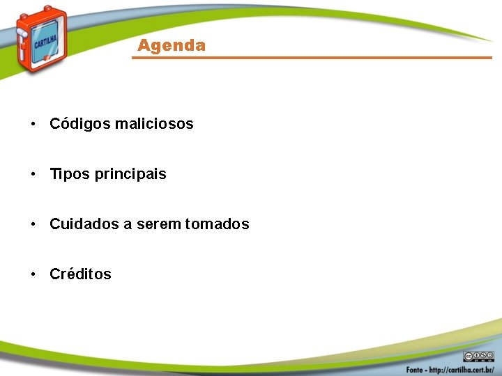 Agenda • Códigos maliciosos • Tipos principais • Cuidados a serem tomados • Créditos