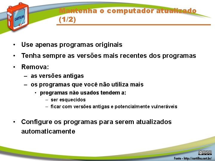 Mantenha o computador atualizado (1/2) • Use apenas programas originais • Tenha sempre as