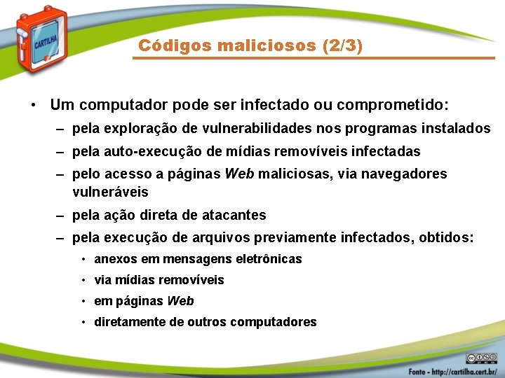 Códigos maliciosos (2/3) • Um computador pode ser infectado ou comprometido: – pela exploração