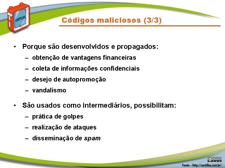 Códigos maliciosos (3/3) • Porque são desenvolvidos e propagados: – obtenção de vantagens financeiras