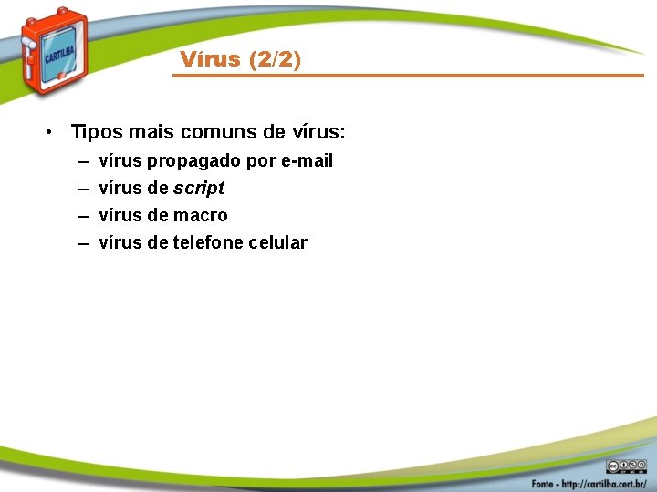 Vírus (2/2) • Tipos mais comuns de vírus: – – vírus propagado por e-mail