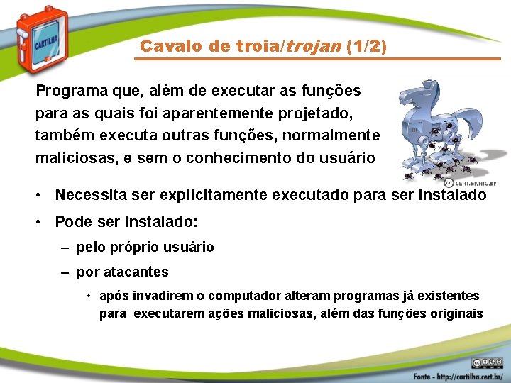 Cavalo de troia/trojan (1/2) Programa que, além de executar as funções para as quais