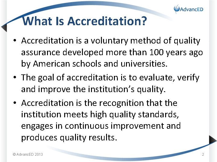 What Is Accreditation? • Accreditation is a voluntary method of quality assurance developed more