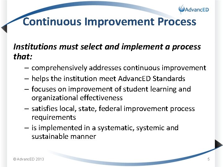 Continuous Improvement Process Institutions must select and implement a process that: – comprehensively addresses