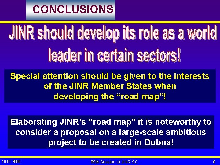 CONCLUSIONS Special attention should be given to the interests of the JINR Member States