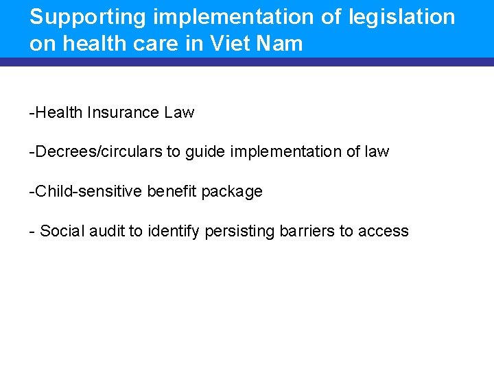 Supporting implementation of legislation on health care in Viet Nam -Health Insurance Law -Decrees/circulars