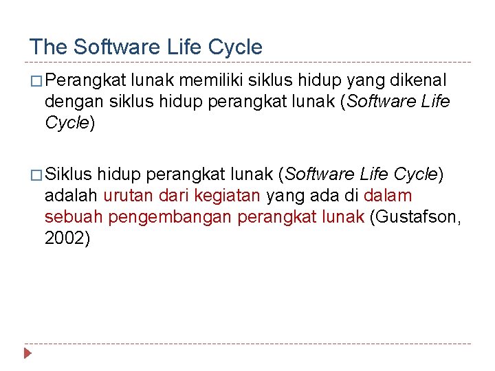 The Software Life Cycle � Perangkat lunak memiliki siklus hidup yang dikenal dengan siklus