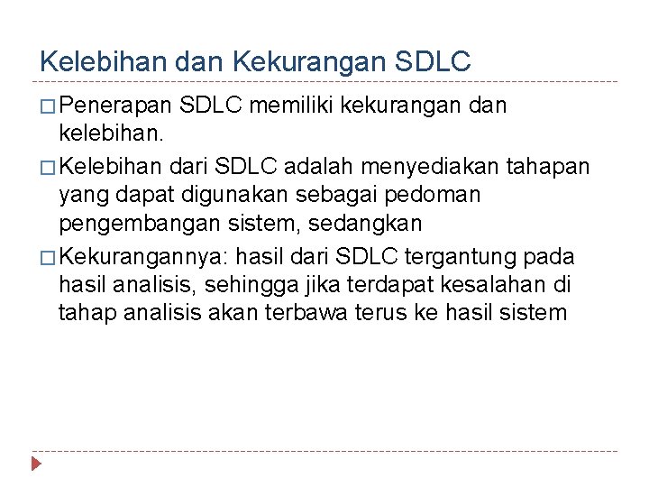 Kelebihan dan Kekurangan SDLC � Penerapan SDLC memiliki kekurangan dan kelebihan. � Kelebihan dari