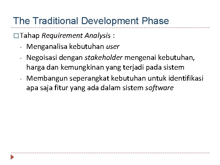 The Traditional Development Phase � Tahap Requirement Analysis - : Menganalisa kebutuhan user Negoisasi