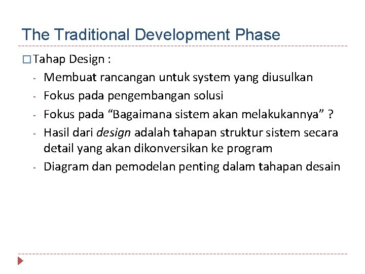 The Traditional Development Phase � Tahap Design : - Membuat rancangan untuk system yang