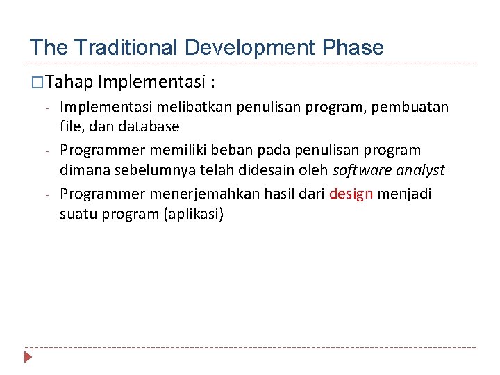 The Traditional Development Phase �Tahap Implementasi : - Implementasi melibatkan penulisan program, pembuatan file,