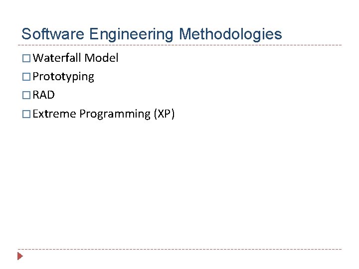 Software Engineering Methodologies � Waterfall Model � Prototyping � RAD � Extreme Programming (XP)