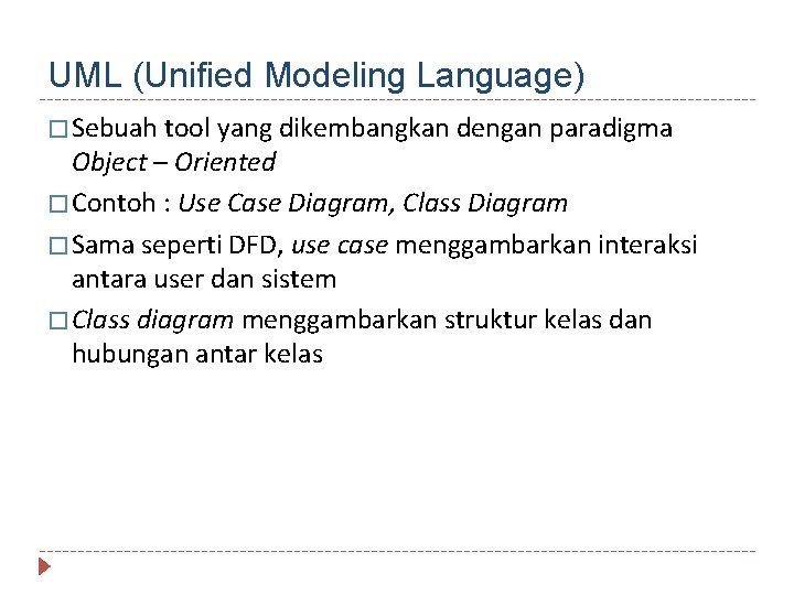 UML (Unified Modeling Language) � Sebuah tool yang dikembangkan dengan paradigma Object – Oriented