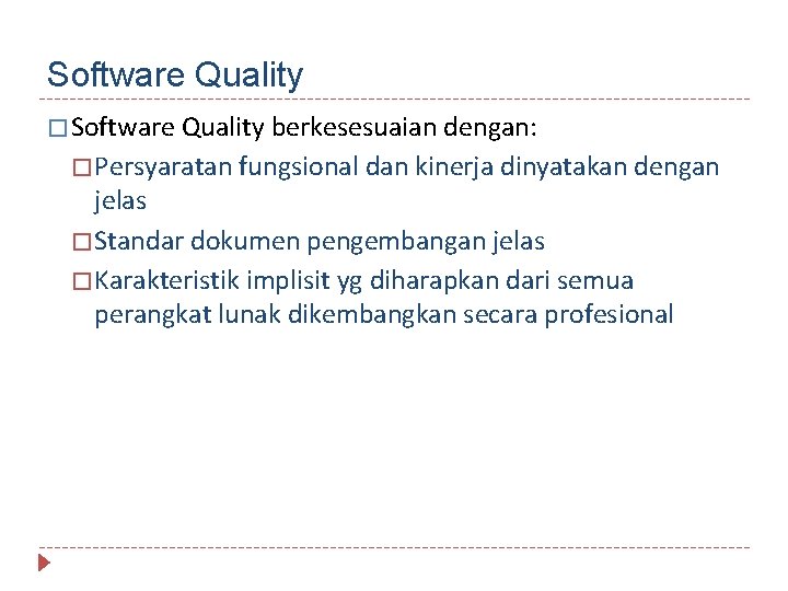 Software Quality � Software Quality berkesesuaian dengan: � Persyaratan fungsional dan kinerja dinyatakan dengan