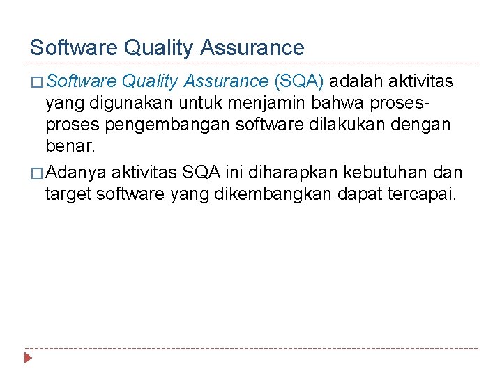 Software Quality Assurance � Software Quality Assurance (SQA) adalah aktivitas yang digunakan untuk menjamin