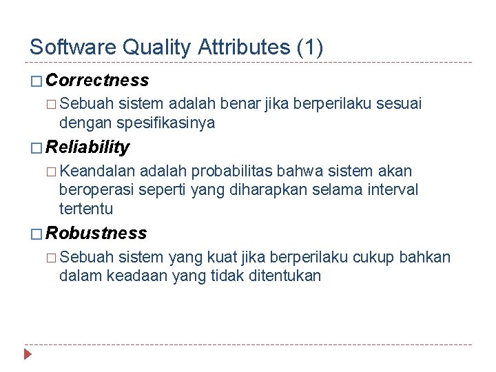 Software Quality Attributes (1) � Correctness � Sebuah sistem adalah benar jika berperilaku sesuai