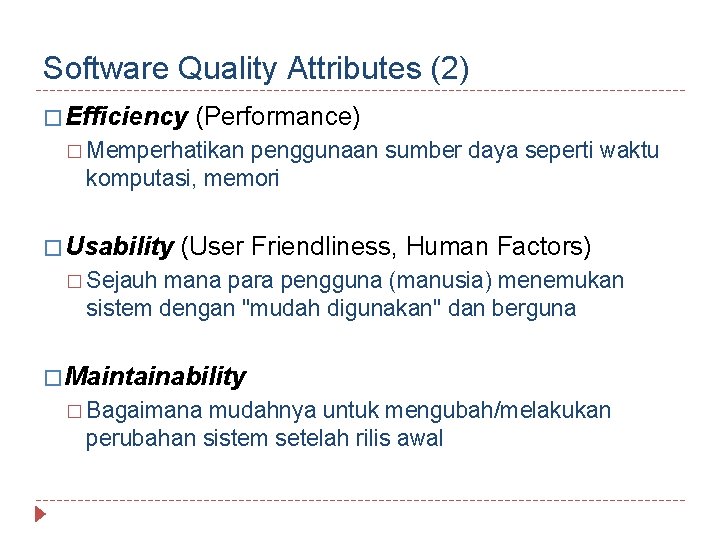 Software Quality Attributes (2) � Efficiency (Performance) � Memperhatikan penggunaan sumber daya seperti waktu