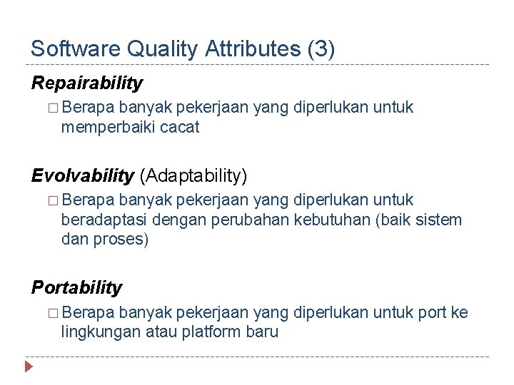 Software Quality Attributes (3) Repairability � Berapa banyak pekerjaan yang diperlukan untuk memperbaiki cacat