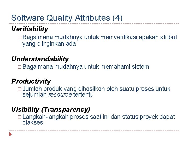 Software Quality Attributes (4) Verifiability � Bagaimana mudahnya untuk memverifikasi apakah atribut yang diinginkan