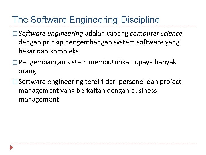 The Software Engineering Discipline � Software engineering adalah cabang computer science dengan prinsip pengembangan