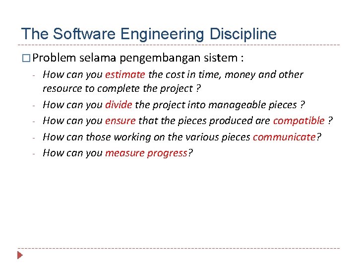 The Software Engineering Discipline � Problem selama pengembangan sistem : - How can you