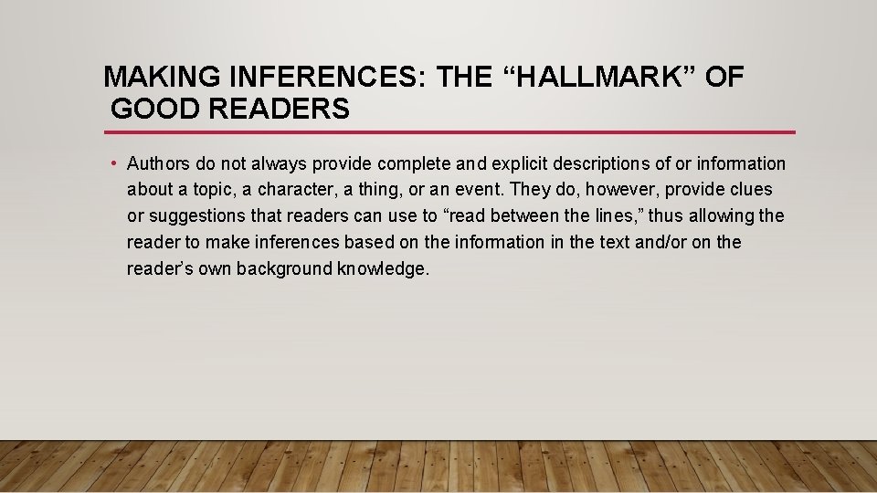 MAKING INFERENCES: THE “HALLMARK” OF GOOD READERS • Authors do not always provide complete