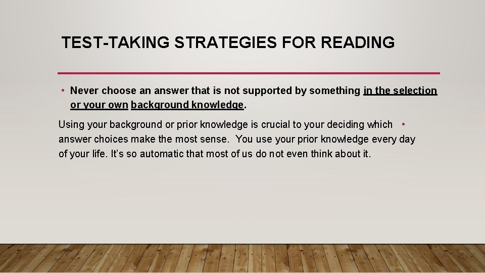 TEST-TAKING STRATEGIES FOR READING • Never choose an answer that is not supported by