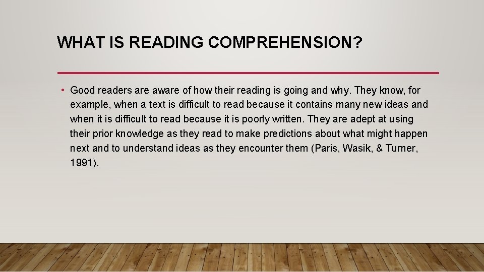 WHAT IS READING COMPREHENSION? • Good readers are aware of how their reading is
