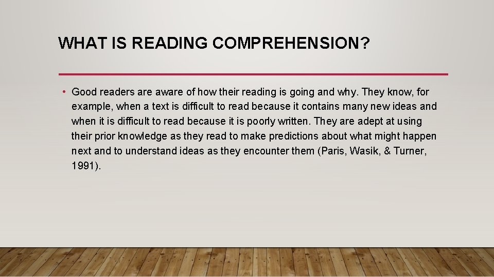 WHAT IS READING COMPREHENSION? • Good readers are aware of how their reading is
