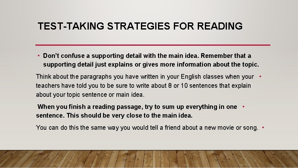TEST-TAKING STRATEGIES FOR READING • Don’t confuse a supporting detail with the main idea.