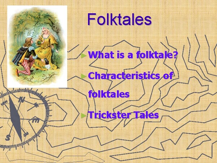 Folktales ► What is a folktale? ► Characteristics folktales ► Trickster Tales of 