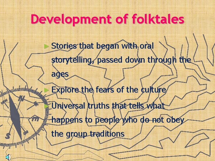 Development of folktales ► Stories that began with oral storytelling, passed down through the