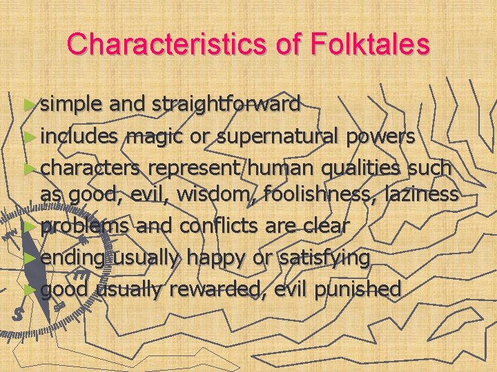 Characteristics of Folktales ► simple and straightforward ► includes magic or supernatural powers ►