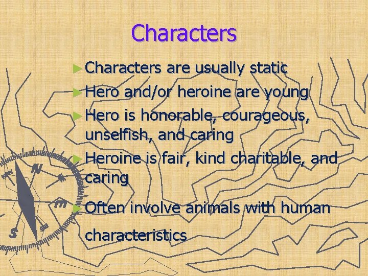 Characters ► Characters are usually static ► Hero and/or heroine are young ► Hero