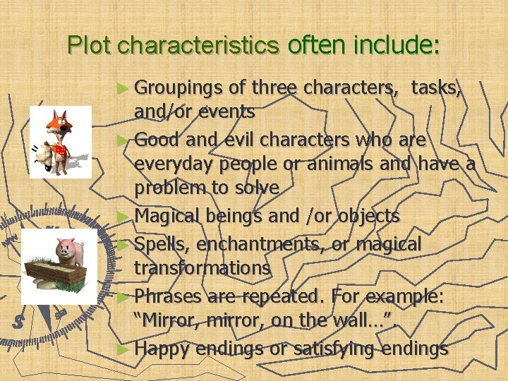 Plot characteristics often include: ► Groupings of three characters, tasks, and/or events ► Good
