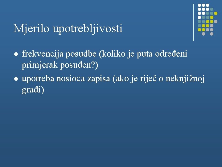 Mjerilo upotrebljivosti l l frekvencija posudbe (koliko je puta određeni primjerak posuđen? ) upotreba