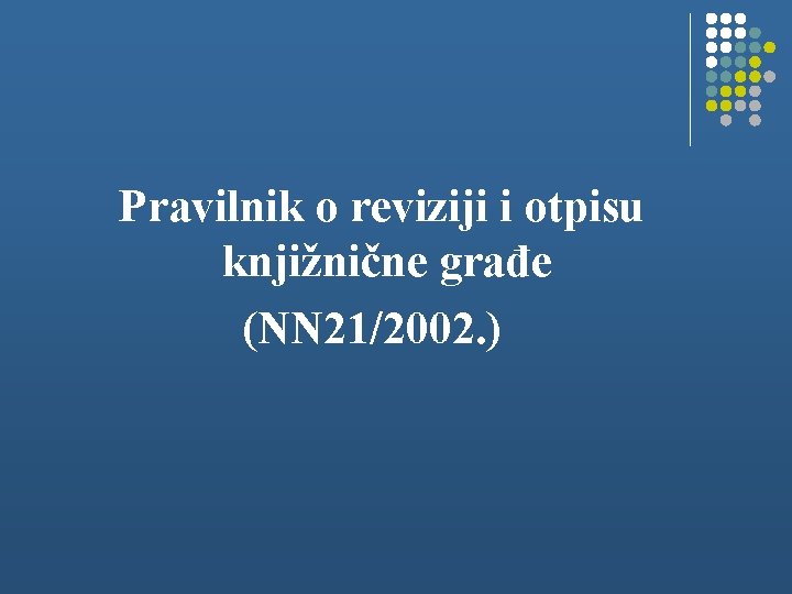 Pravilnik o reviziji i otpisu knjižnične građe (NN 21/2002. ) 