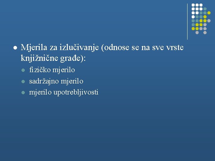 l Mjerila za izlučivanje (odnose se na sve vrste knjižnične građe): l l l