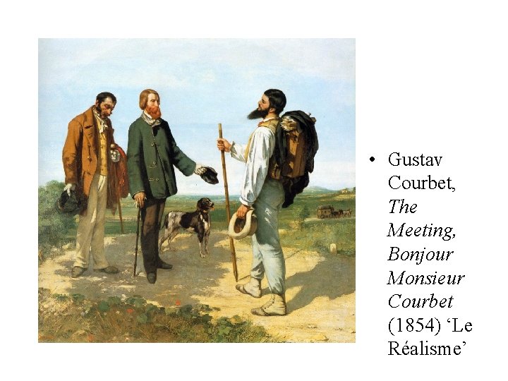  • Gustav Courbet, The Meeting, Bonjour Monsieur Courbet (1854) ‘Le Réalisme’ 