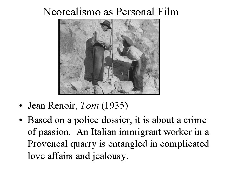 Neorealismo as Personal Film • Jean Renoir, Toni (1935) • Based on a police