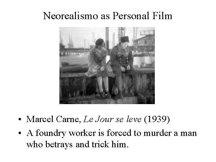 Neorealismo as Personal Film • Marcel Carne, Le Jour se leve (1939) • A