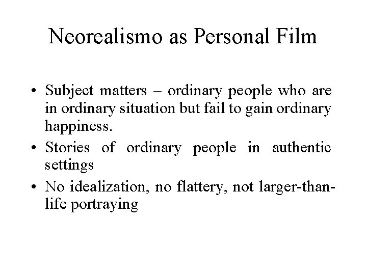 Neorealismo as Personal Film • Subject matters – ordinary people who are in ordinary