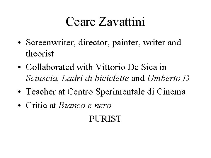 Ceare Zavattini • Screenwriter, director, painter, writer and theorist • Collaborated with Vittorio De